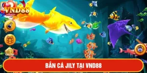 Bắn cá JILY tại VND88