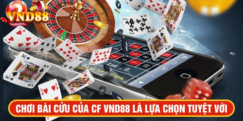 Chơi bài cửu tại CF VND88 là lựa chọn tuyệt vời
