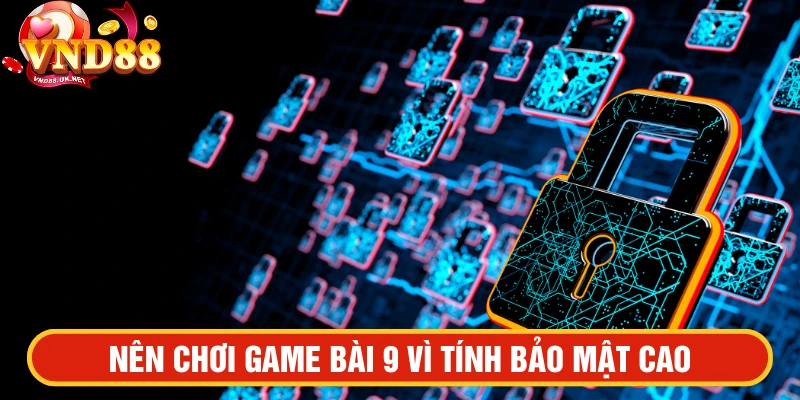 Chơi game bài 9 tính bảo mật cao