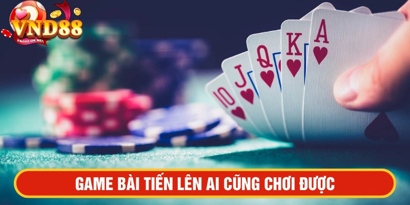 Game bài Tiến lên ai cũng chơi được