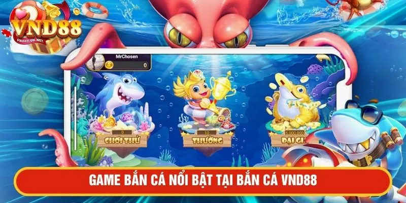 Game bắn cá nổi bật tại bắn cá VND88