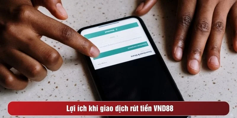 Hệ thống rút tiền VND88 được hỗ trợ an toàn bảo mật