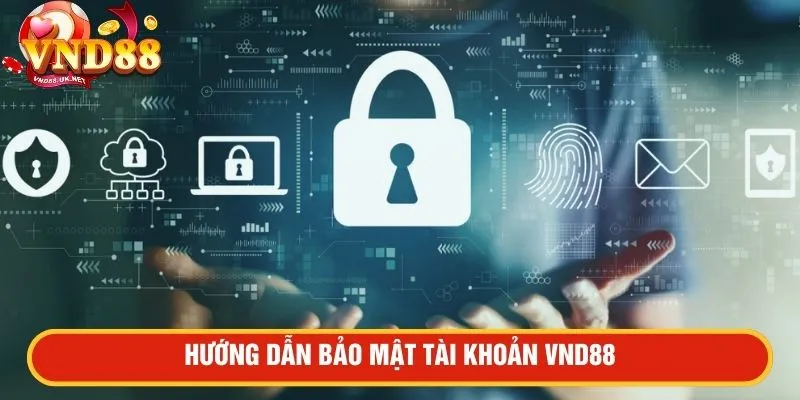 Hướng dẫn bảo mật tài khoản VND88