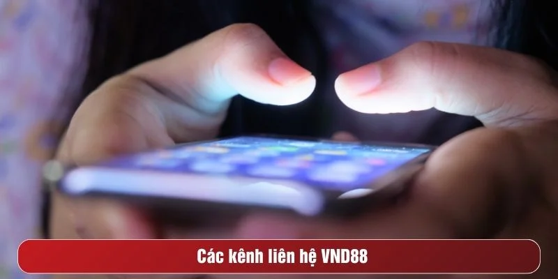Kênh liên hệ VND88 rất đa dạng