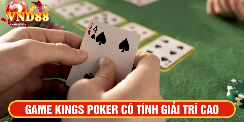 Kings Poker tính giải trí cao