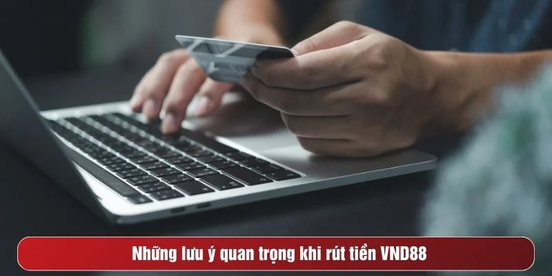 Lưu ý khi rút tiền để tránh rủi ro không đáng có