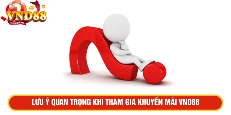 Lưu ý quan trọng khi tham gia khuyến mãi VND88