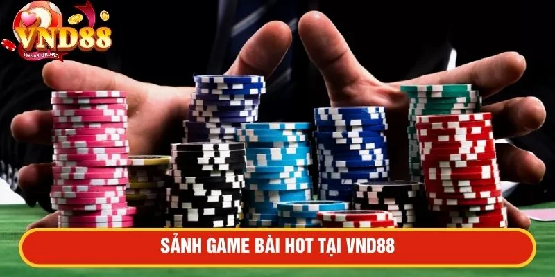 Sảnh game bài hot tại VND88