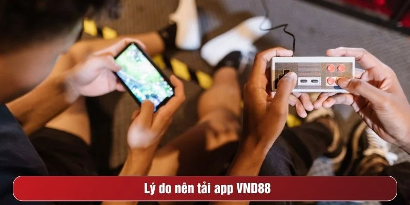 Tải app VND88 giúp bạn trải nghiệm cá cược tiện lợi