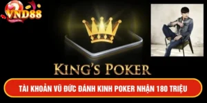 Tài khoản Vũ Đức Đánh Kings Poker lụm ngay 180 triệu đơn giản chia sẻ từ anh