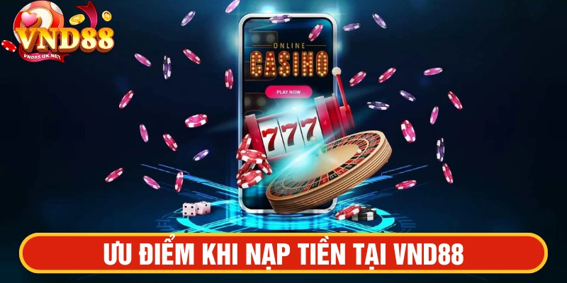Tính năng nạp tiền VND88 được tối ưu