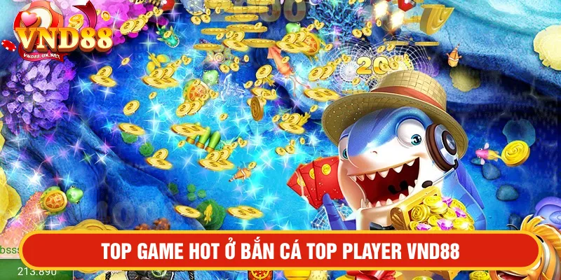 Top game ở bắn top player VND88