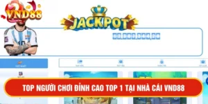 Top người chơi đỉnh cao top 1 tại nhà cái VND88