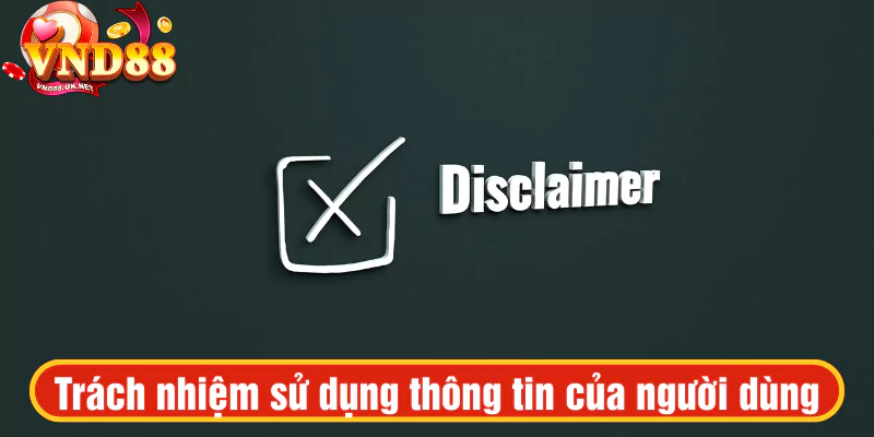 Trách nhiệm sử dụng thông tin của người dùng