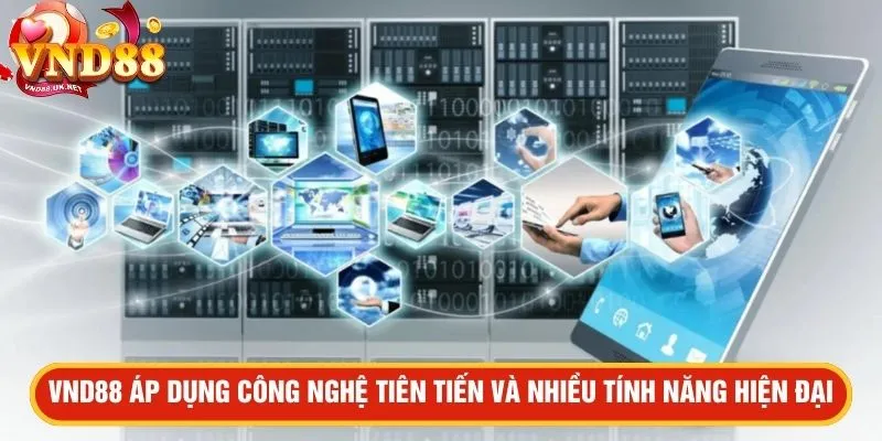 VND88 áp dụng công nghệ tiên tiến và nhiều tính năng hiện đại