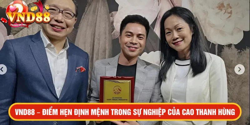 VND88 – Điểm hẹn định mệnh trong sự nghiệp của Cao Thanh Hùng