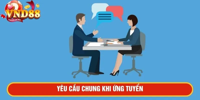 Yêu cầu chung khi ứng tuyển
