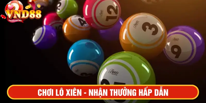 Chơi lô xiên - nhận thưởng hấp dẫn