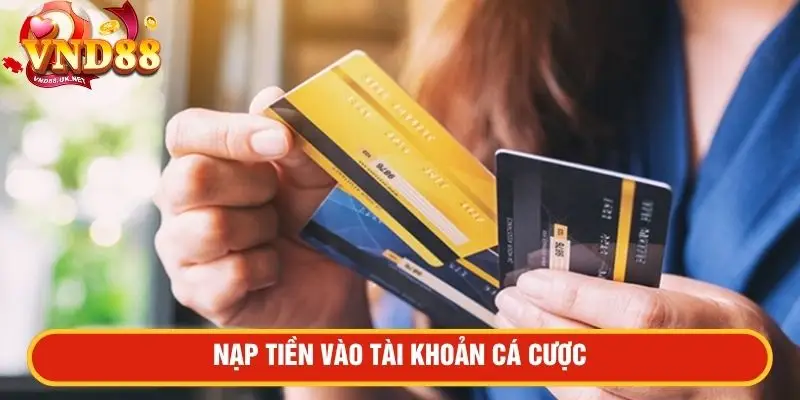 Nạp tiền vào tài khoản cá cược