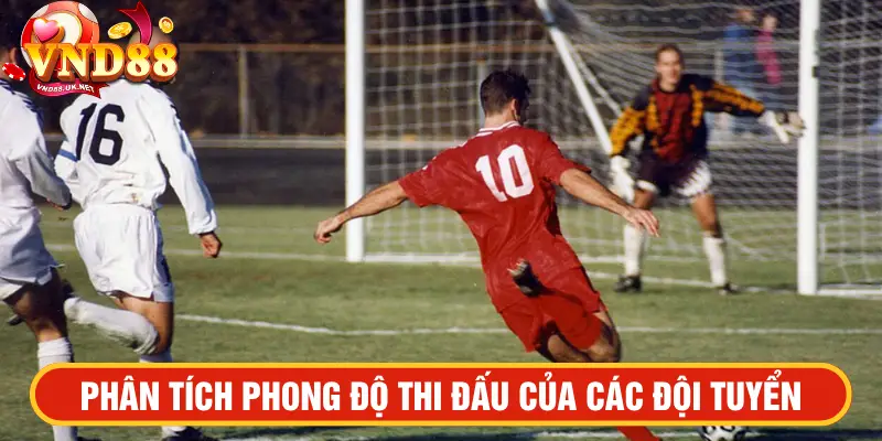 Phân tích phong độ thi đấu của các đội tuyển