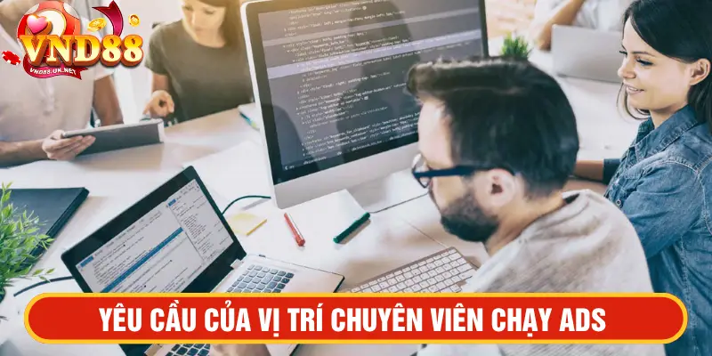 Yêu cầu của vị trí chuyên viên chạy Ads